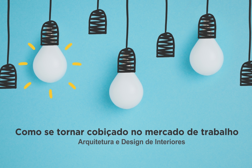 como-se-tornar-cobicado-no-mercado-de-trabalho-arquitetura-e-design-de-interiores